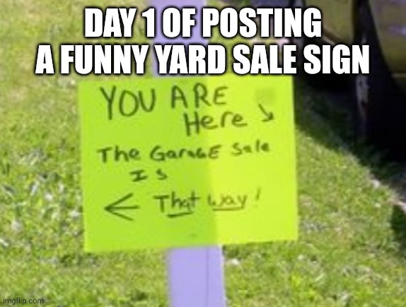 Funny | DAY 1 OF POSTING A FUNNY YARD SALE SIGN | image tagged in funny | made w/ Imgflip meme maker