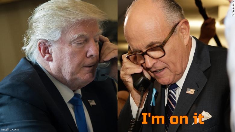 Trump - Giuliani | I'm on it | image tagged in trump - giuliani | made w/ Imgflip meme maker