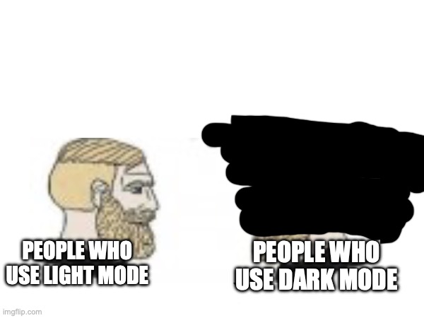 PEOPLE WHO USE DARK MODE; PEOPLE WHO USE LIGHT MODE | image tagged in me and the boys | made w/ Imgflip meme maker
