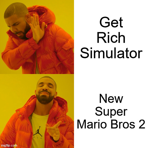 Nintendo when making New Super Mario Bros 2 | Get Rich Simulator; New Super Mario Bros 2 | image tagged in memes,drake hotline bling,mario | made w/ Imgflip meme maker