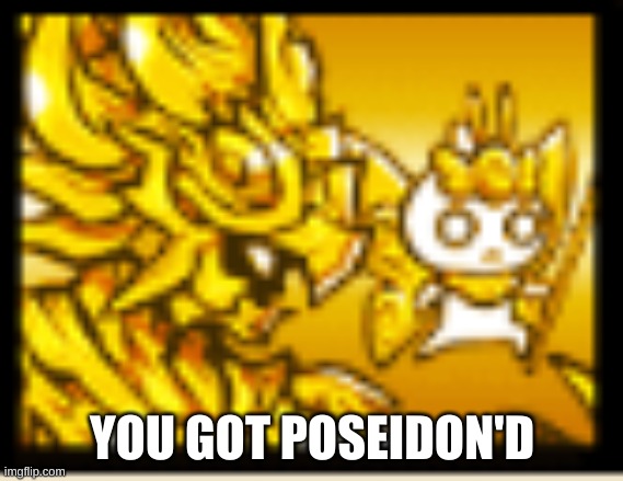 YOU GOT POSEIDON'D | made w/ Imgflip meme maker