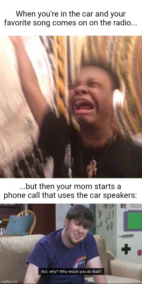 Meme #3,016 | When you're in the car and your favorite song comes on on the radio... ...but then your mom starts a phone call that uses the car speakers: | image tagged in black kid listening to music,but why why would you do that,music,car,songs,annoying | made w/ Imgflip meme maker