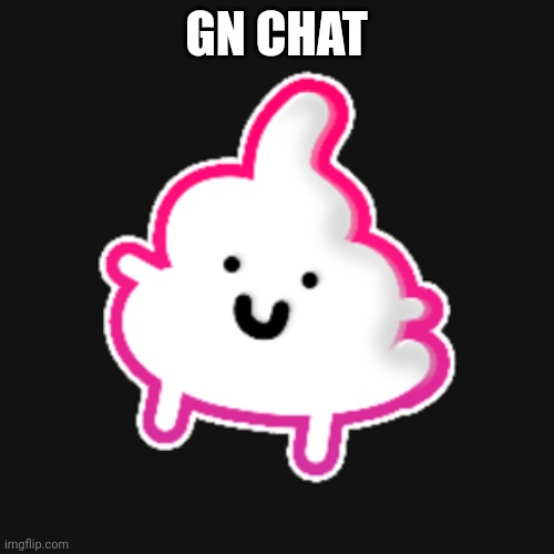 Whitpoop | GN CHAT | image tagged in whitpoop | made w/ Imgflip meme maker