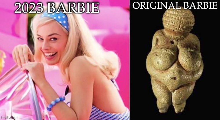 Barbie vs Venus of Willendorf | 2023 BARBIE; ORIGINAL BARBIE | image tagged in barbie oppenheimer,venus | made w/ Imgflip meme maker