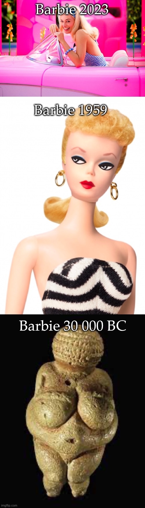 Barbies | Barbie 2023; Barbie 1959; Barbie 30 000 BC | image tagged in margo robbie barbie,barbie,venus,1950s | made w/ Imgflip meme maker