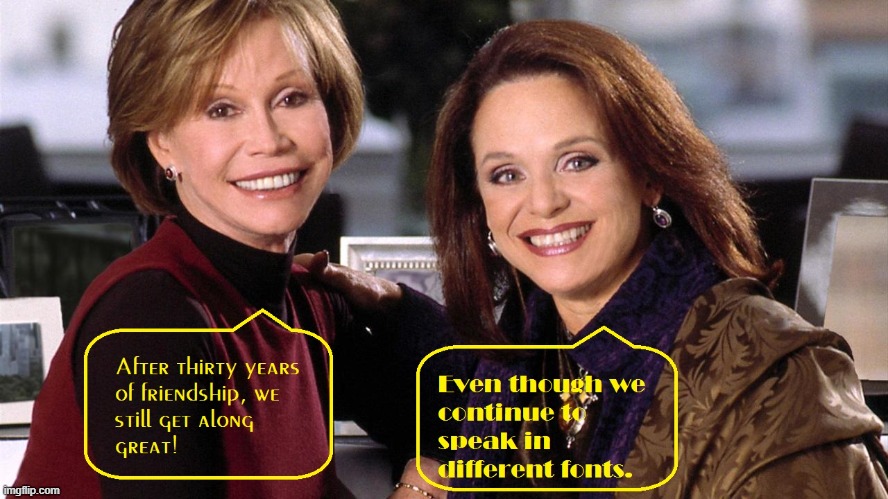 Mary and Rhoda 2000 Font Disagreement | image tagged in mary tyler moore show,mary richards,rhoda morgenstern,broadway font,peignot font | made w/ Imgflip meme maker