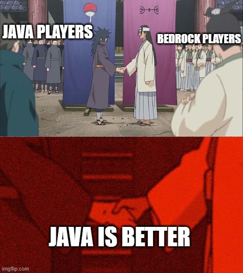 true | JAVA PLAYERS; BEDROCK PLAYERS; JAVA IS BETTER | image tagged in handshake between madara and hashirama | made w/ Imgflip meme maker