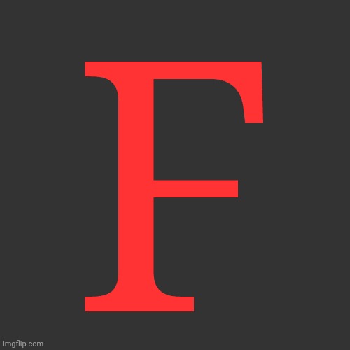 F | made w/ Imgflip meme maker