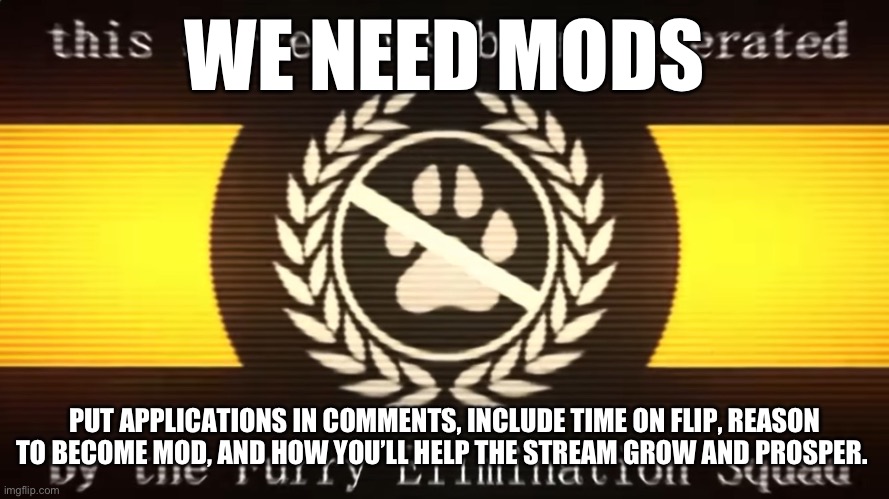 King’s Announcement | WE NEED MODS; PUT APPLICATIONS IN COMMENTS, INCLUDE TIME ON FLIP, REASON TO BECOME MOD, AND HOW YOU’LL HELP THE STREAM GROW AND PROSPER. | image tagged in this server has been liberated | made w/ Imgflip meme maker