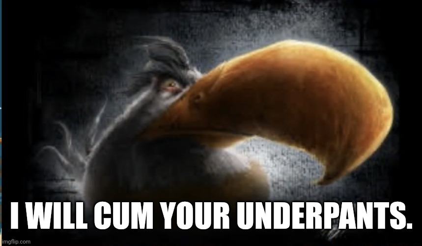 I will pee your pants b-side | I WILL CUM YOUR UNDERPANTS. | image tagged in realistic mighty eagle | made w/ Imgflip meme maker