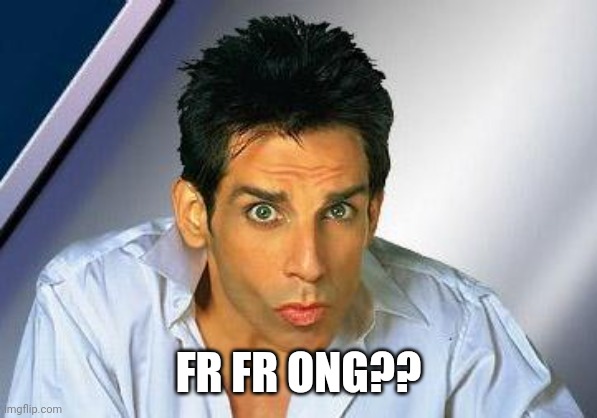 zoolander | FR FR ONG?? | image tagged in zoolander | made w/ Imgflip meme maker