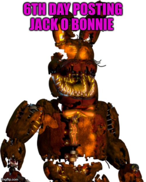 6th day posting jack o bonnie | 6TH DAY POSTING JACK O BONNIE | image tagged in jack-o-bonnie | made w/ Imgflip meme maker