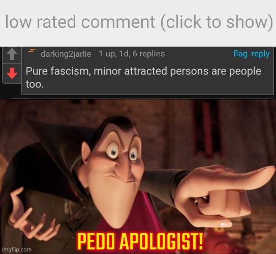 A pedophile in politics stream... | PEDO APOLOGIST! | image tagged in low-rated comment imgflip,hotel transylvania dracula pointing meme | made w/ Imgflip meme maker