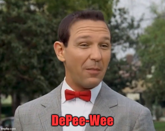 DeHerman | DePee-Wee | image tagged in peewee herman,peewee,desantis,ron | made w/ Imgflip meme maker