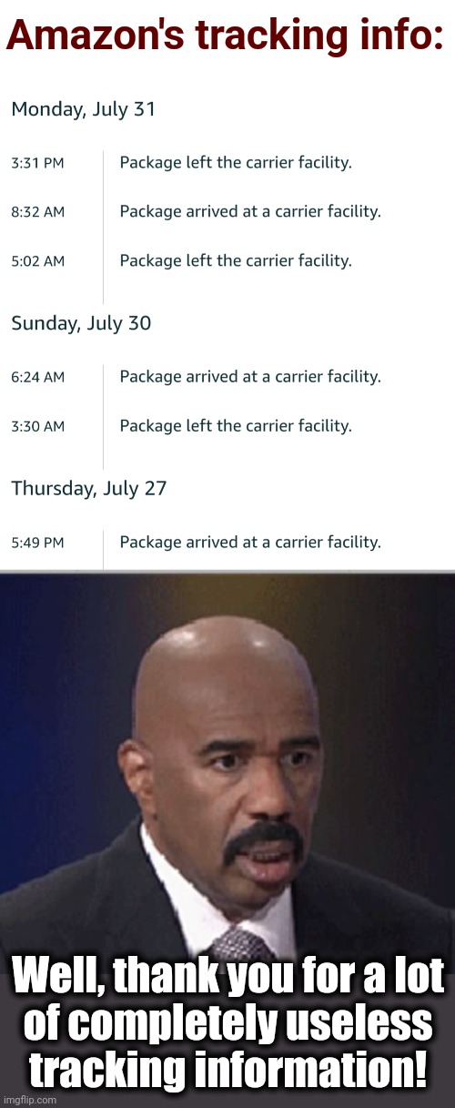 Amazon's tracking info:; Well, thank you for a lot
of completely useless
tracking information! | image tagged in steve harvey,amazon,tracking,carrier facility,useless | made w/ Imgflip meme maker