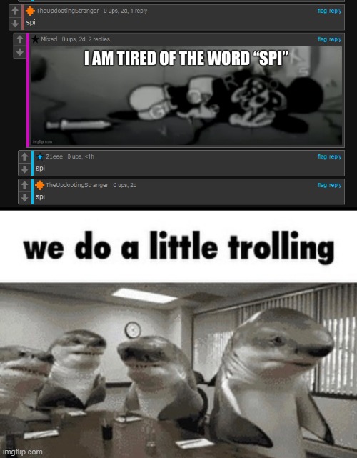 trolling | image tagged in we do a little trolling,trolling,unfunny,bruh,spi | made w/ Imgflip meme maker