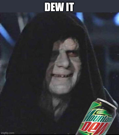 It always so weird when he says it | DEW IT | image tagged in memes,sidious error | made w/ Imgflip meme maker