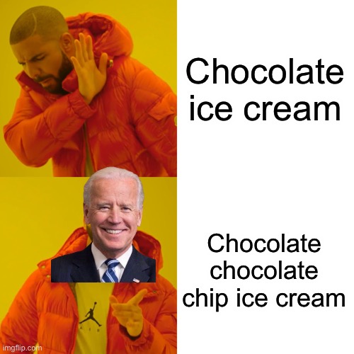 I’ve been watching too many president so videos | Chocolate ice cream; Chocolate chocolate chip ice cream | image tagged in memes,drake hotline bling,joe biden,ice cream | made w/ Imgflip meme maker
