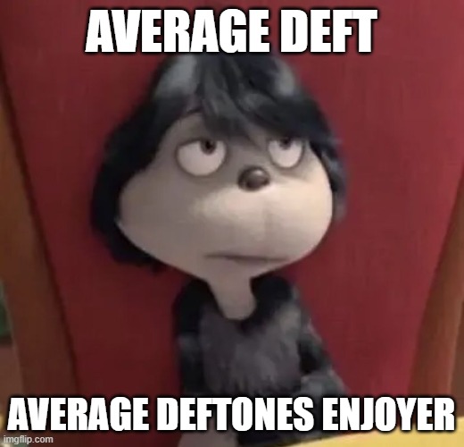 average deftones enjoyer | AVERAGE DEFT; AVERAGE DEFTONES ENJOYER | image tagged in jojo,average enjoyer meme | made w/ Imgflip meme maker