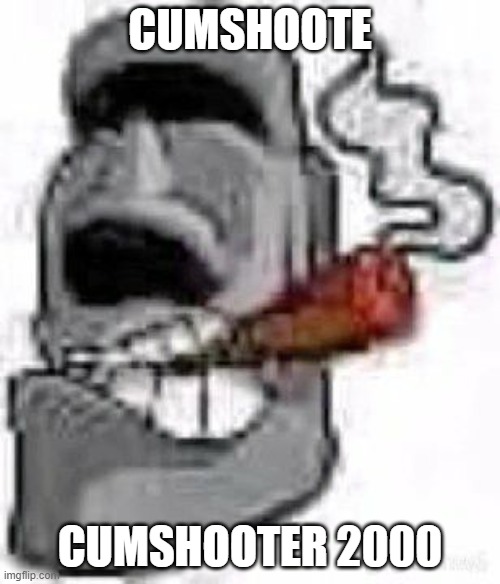 cvmshooter 2000?!?! | CUMSHOOTE; CUMSHOOTER 2000 | image tagged in bing | made w/ Imgflip meme maker