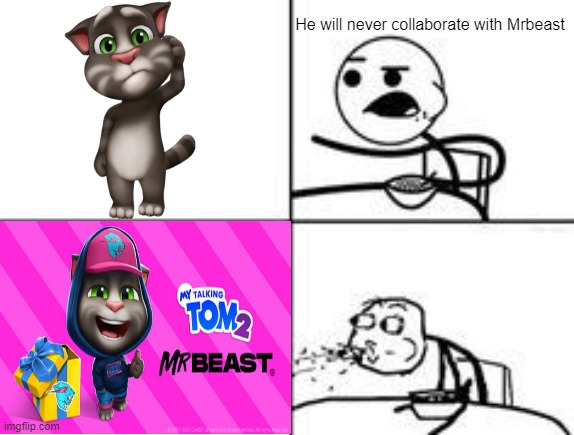 The perfect collab that doesn't exi- | He will never collaborate with Mrbeast | image tagged in cereal spit,he will never,mrbeast,video games,mobile games | made w/ Imgflip meme maker