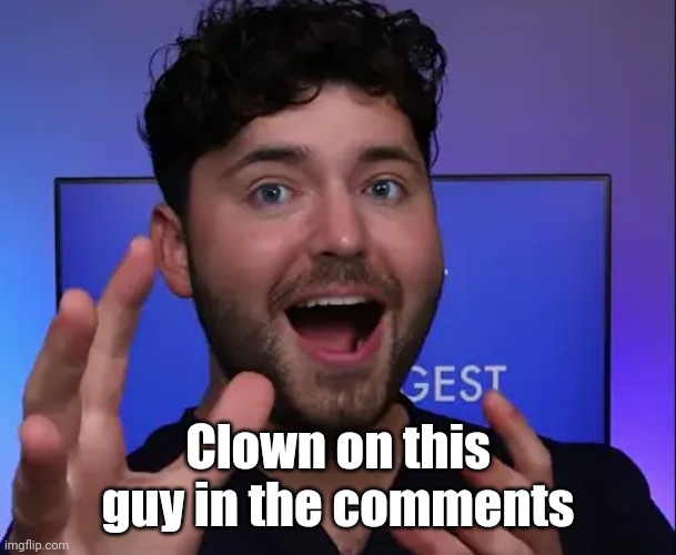 https://youtu.be/8BcYOXhY_uI | Clown on this guy in the comments | image tagged in cringe | made w/ Imgflip meme maker