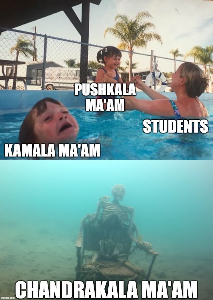 How Much Students Like Various Teachers Part 2 | PUSHKALA MA'AM; STUDENTS; KAMALA MA'AM; CHANDRAKALA MA'AM | image tagged in swimming pool kids | made w/ Imgflip meme maker