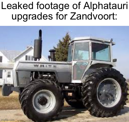 Leaked footage of Alphatauri upgrades for Zandvoort: | made w/ Imgflip meme maker