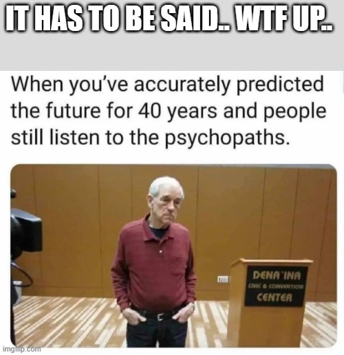 100% correct .. not mine but its great one | IT HAS TO BE SAID.. WTF UP.. | image tagged in democrats,psychopaths and serial killers | made w/ Imgflip meme maker
