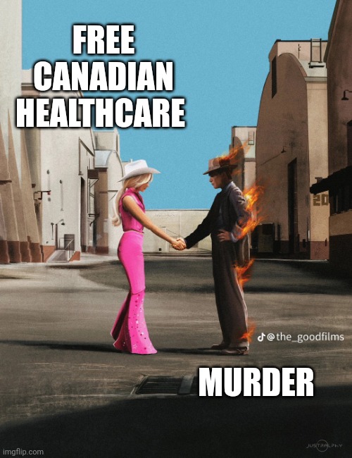 Wish you were here Barbie Oppenheimer | FREE CANADIAN HEALTHCARE; MURDER | image tagged in wish you were here barbie oppenheimer | made w/ Imgflip meme maker