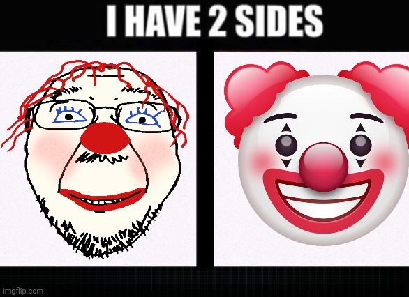 /j | image tagged in i have two sides,clown | made w/ Imgflip meme maker