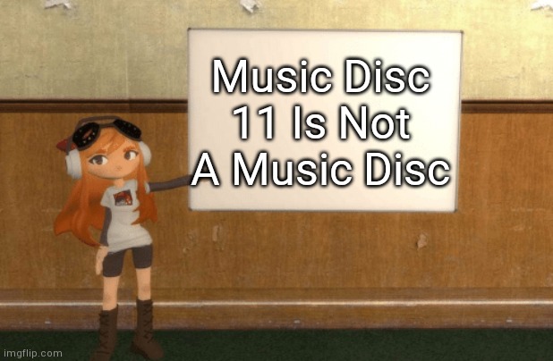 Music Disc 11 Is Really Not A Music Disc | Music Disc 11 Is Not A Music Disc | image tagged in smg4s meggy pointing at board | made w/ Imgflip meme maker