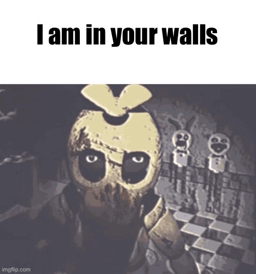 I am in your walls | made w/ Imgflip meme maker