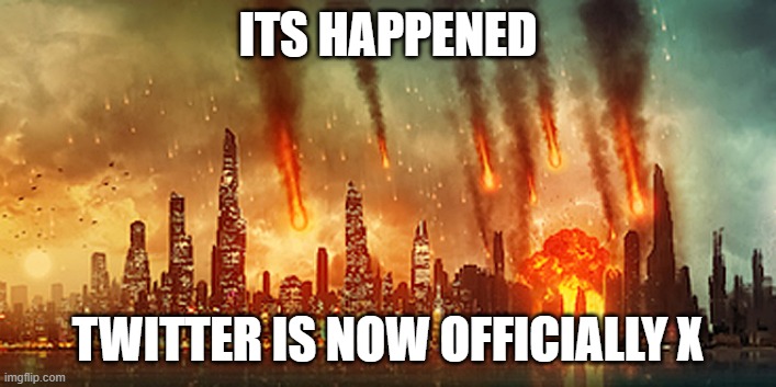 Apocalypse  | ITS HAPPENED; TWITTER IS NOW OFFICIALLY X | image tagged in apocalypse | made w/ Imgflip meme maker