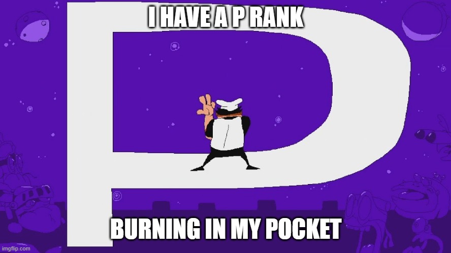 Peppino P Rank | I HAVE A P RANK; BURNING IN MY POCKET | image tagged in peppino p rank | made w/ Imgflip meme maker