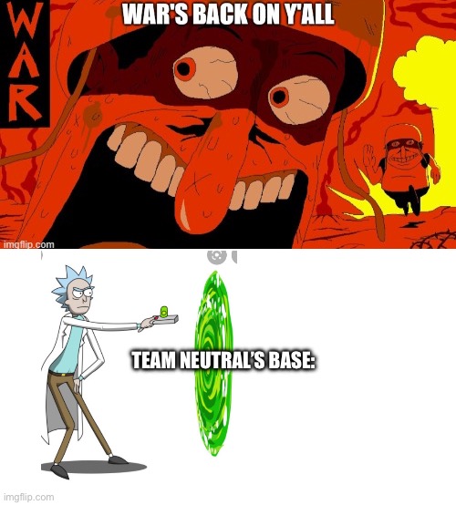 well damn | TEAM NEUTRAL’S BASE: | image tagged in e | made w/ Imgflip meme maker