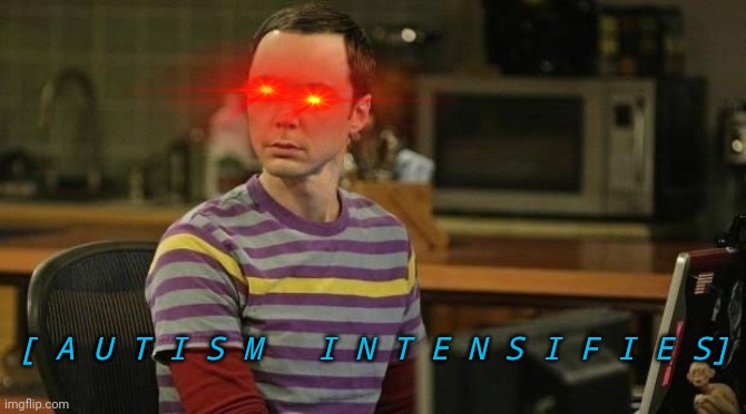 When you hear about the new C19 booster | [ A U T I S M   I N T E N S I F I E S] | image tagged in sheldon cooper sarcasm | made w/ Imgflip meme maker