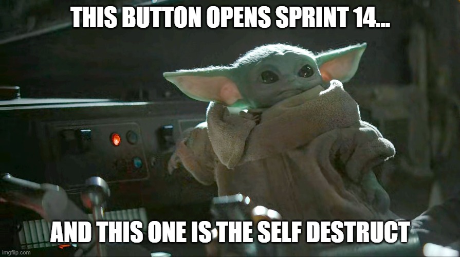 Sprint start or self destruct | THIS BUTTON OPENS SPRINT 14... AND THIS ONE IS THE SELF DESTRUCT | image tagged in baby yoda button,sprint,agile | made w/ Imgflip meme maker