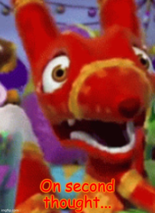 On second thought... | made w/ Imgflip meme maker