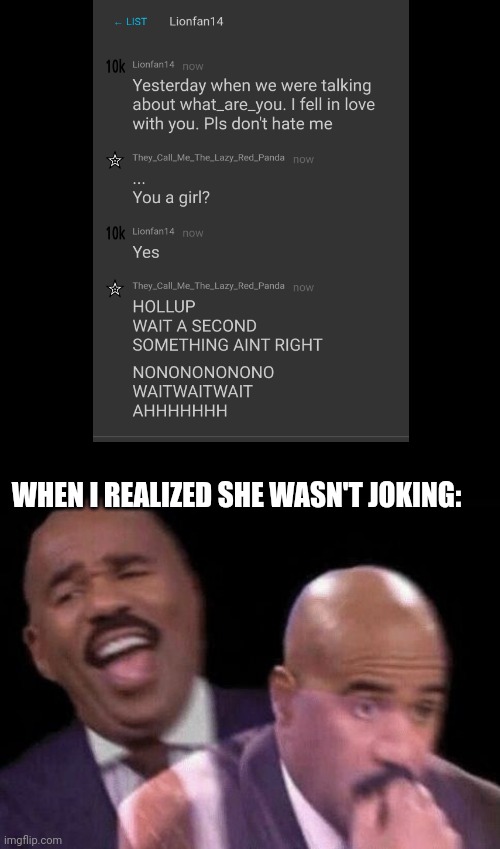 Guys. Guys. GUYS. HOLY CRAP | WHEN I REALIZED SHE WASN'T JOKING: | image tagged in oh shit,memes,uhh,uh oh,help me | made w/ Imgflip meme maker