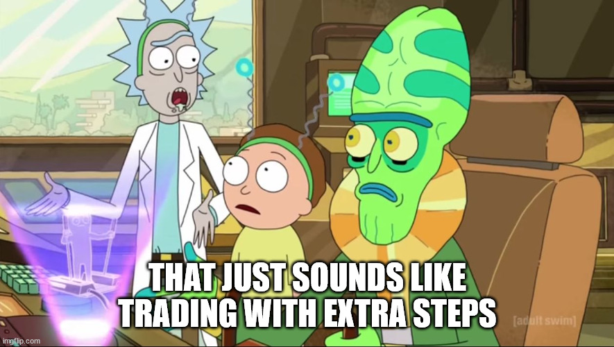 rick and morty-extra steps | THAT JUST SOUNDS LIKE TRADING WITH EXTRA STEPS | image tagged in rick and morty-extra steps | made w/ Imgflip meme maker