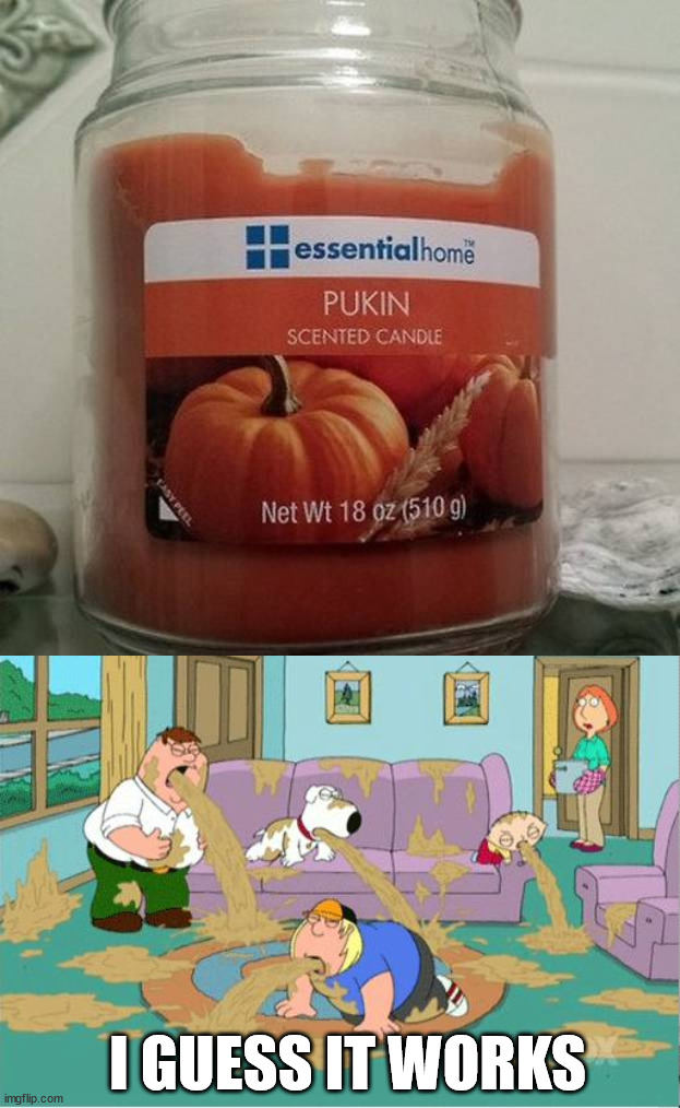 I GUESS IT WORKS | image tagged in family guy puke | made w/ Imgflip meme maker