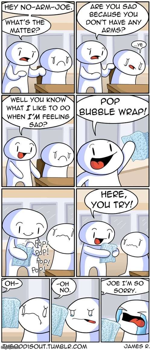 #3,022 | image tagged in comics,comics/cartoons,theodd1sout,bubble wrap,arms,sad | made w/ Imgflip meme maker