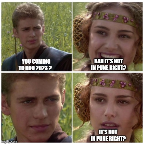 KCD | YOU COMING TO KCD 2023 ? NAH IT'S NOT IN PUNE RIGHT? IT'S NOT IN PUNE RIGHT? | image tagged in natalie portman | made w/ Imgflip meme maker