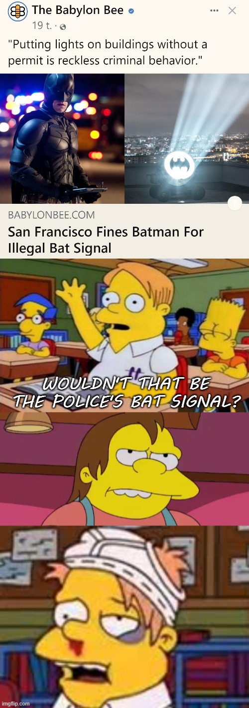 WOULDN'T THAT BE THE POLICE'S BAT SIGNAL? | image tagged in nerdy answer,funny,batman,the babylon bee,satire | made w/ Imgflip meme maker