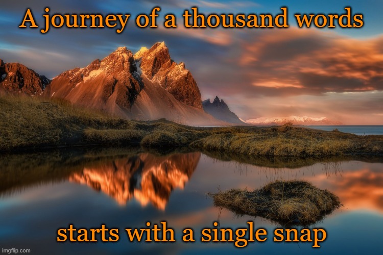 Lol Tzu once said | A journey of a thousand words; starts with a single snap | image tagged in landscape,memes,picture,lao tzu | made w/ Imgflip meme maker