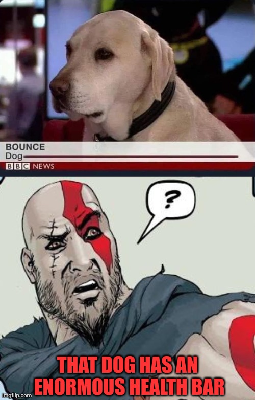 MUST BE A BOSS FIGHT | THAT DOG HAS AN
 ENORMOUS HEALTH BAR | image tagged in god of war,video games,boss,dog | made w/ Imgflip meme maker