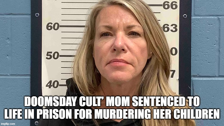 Her fifth husband Chad Daybell, set to go on trial for the same crimes in a few months. | DOOMSDAY CULT’ MOM SENTENCED TO LIFE IN PRISON FOR MURDERING HER CHILDREN | image tagged in murder,crime,conservativenews | made w/ Imgflip meme maker