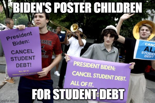 Biden's Poster Children | BIDEN'S POSTER CHILDREN; FOR STUDENT DEBT | image tagged in biden's poster children | made w/ Imgflip meme maker