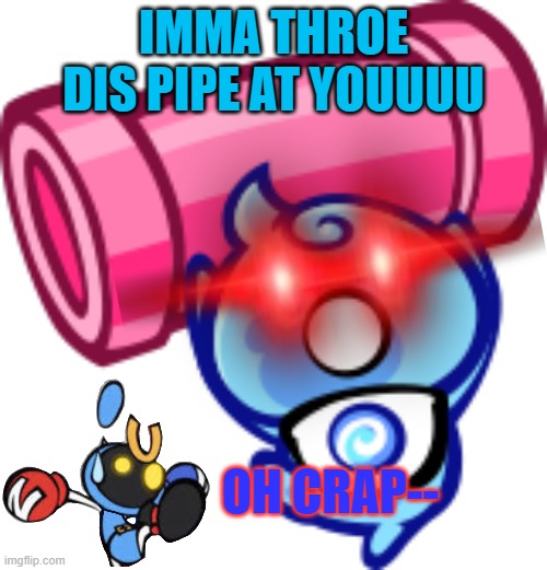 *throws the pipe at Magnet Bomber* | IMMA THROE DIS PIPE AT YOUUUU; OH CRAP-- | image tagged in ellon holding a pipe,memes,funny | made w/ Imgflip meme maker